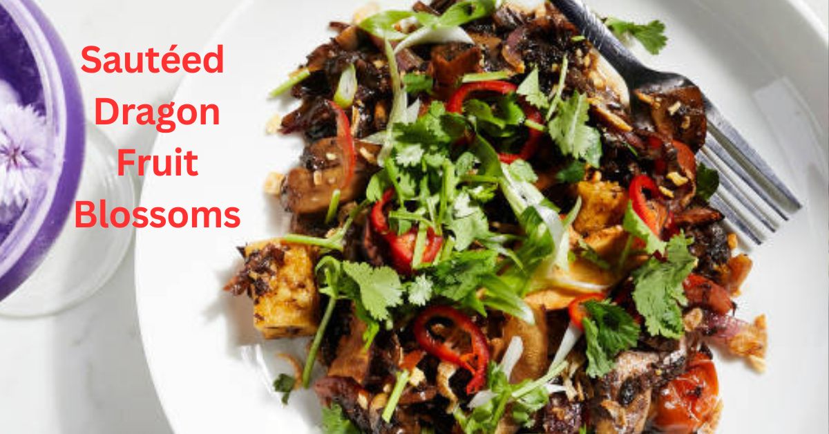 Sautéed Dragon Fruit Blossoms